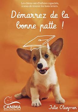 Démarrez de la bonne patte ! : Les chiens ont d'infinies capacités, à nous de trouver les bons leviers.