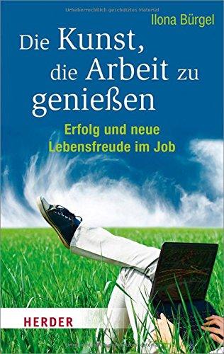 Die Kunst, die Arbeit zu genießen: Erfolg und neue Lebensfreude im Job (HERDER spektrum)