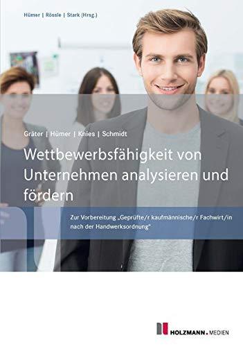 Wettbewerbsfähigkeit von Unternehmen analysieren und fördern: Zur Vorbereitung "Geprüfte/r kaufmännische/r Fachwirt/in nach der Handwerksordnung"