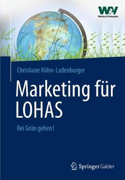 Marketing für LOHAS: Kommunikationskonzepte für anspruchsvolle Kunden