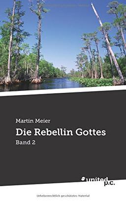 Die Rebellin Gottes: Band 2