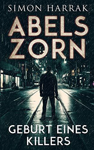 Geburt eines Killers (Abels Zorn, Band 1)