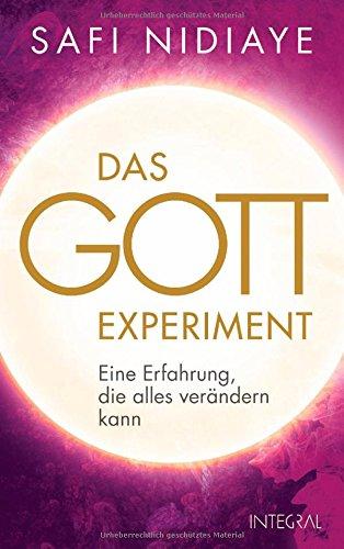 Das Gott-Experiment: Eine Erfahrung, die alles verändern kann