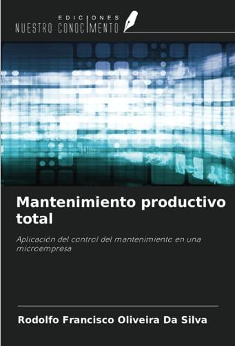 Mantenimiento productivo total: Aplicación del control del mantenimiento en una microempresa