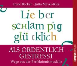 Lieber schlampig glücklich als ordentlich gestresst: Wege aus der Perfektionismusfalle