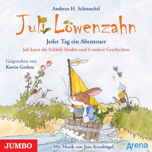 Juli Löwenzahn: Jeder Tag ein Abenteuer. Juli kann die Schleife binden: Juli kann die Schleife binden und 6 weitere Geschichten