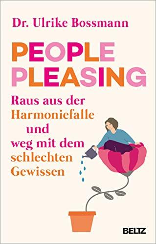 People Pleasing: Raus aus der Harmoniefalle und weg mit dem schlechten Gewissen