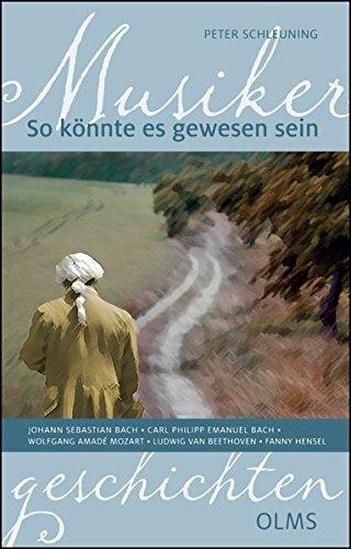 So könnte es gewesen sein - Musikergeschichten: Johann Sebastian Bach, Carl Philipp Emanuel Bach, Wolfgang Amadé Mozart, Ludwig van Beethoven und Fanny Hensel.