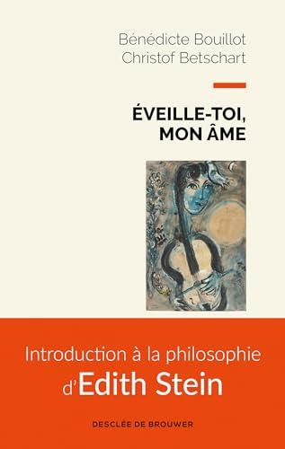 Eveille-toi, mon âme : introduction à la philosophie d'Edith Stein