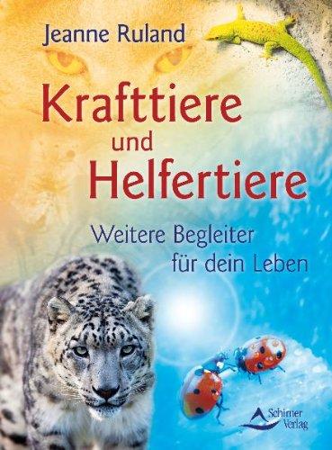 Kraft-Tiere: Krafttiere und Helfertiere - Weitere Begleiter für dein Leben