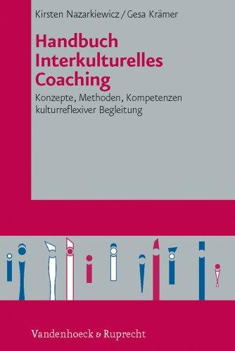 Handbuch Interkulturelles Coaching: Konzepte, Methoden, Kompetenzen kulturreflexiver Begleitung