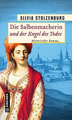 Die Salbenmacherin und der Engel des Todes: Historischer Roman (Historische Romane im GMEINER-Verlag)