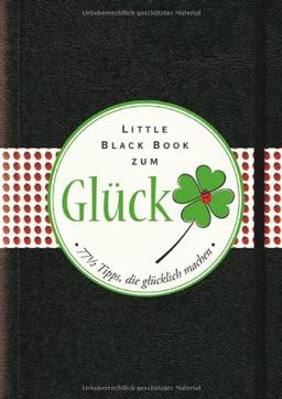 Das Little Black Book zum Glück: 771/2 Tipps, die glücklich machen