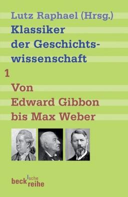 Klassiker der Geschichtswissenschaft 01. Von Edward Gibbon bis Marc Bloch