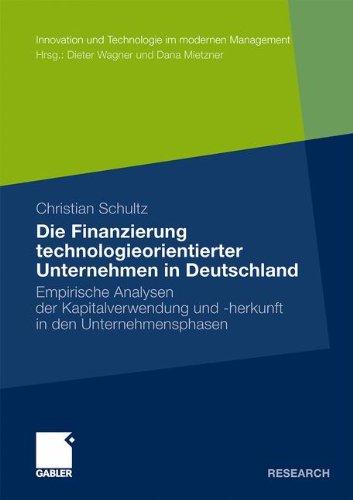 Die Finanzierung technologieorientierter Unternehmen in Deutschland: Empirische Analysen der Kapitalverwendung und -herkunft in den Unternehmensphasen ... und Technologie im modernen Management)