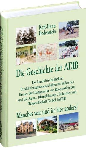 Die Geschichte der ADIB (Agrar-, Dienstleistungs-, Industrie- und Baugesellschaft GmbH): Die Landwirtschaftlichen Produktionsgenossenschaften im Süden ... Industrie- und Baugesellschaft GmbH (ADIB)