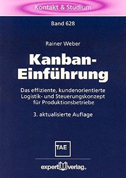 Kanban-Einführung: Das effiziente, kundenorientierte Logistik- und Steuerungskonzept für Produktionsbetriebe (Kontakt & Studium)