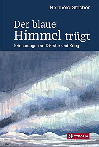 Der blaue Himmel trügt: Erinnerungen an Diktatur und Krieg. Mit Aquarellen und Zeichnungen des Autors