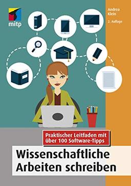 Wissenschaftliche Arbeiten schreiben: Praktischer Leitfaden mit über 100 Software-Tipps (mitp Professional)