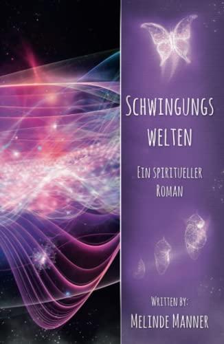 Schwingungswelten: Ein spiritueller Roman