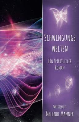 Schwingungswelten: Ein spiritueller Roman