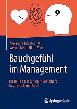 Bauchgefühl im Management: Die Rolle der Intuition in Wirtschaft, Gesellschaft und Sport