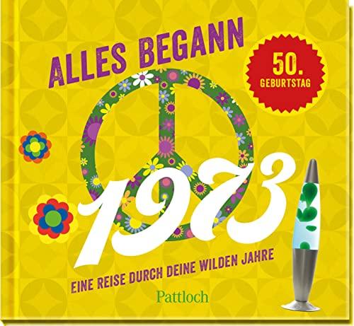 Alles begann 1973: Eine Reise durch deine wilden Jahre. | Jahrgangsbuch zum 50. Geburtstag (Geschenke für runde Geburtstage 2023 und Jahrgangsbücher)