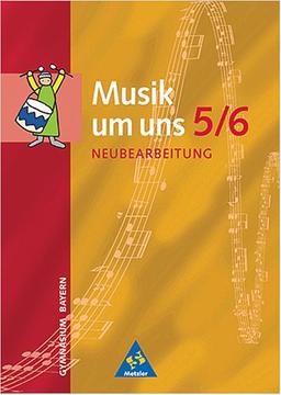 Musik um uns - Ausgabe für die Sekundarstufe I - 4. Auflage. Ausgabe für die Sekundarstufe I - 4. Auflage 2001: Musik um uns 5/6. Schülerband. Neubearbeitung. Bayern. Gymnasium. (Lernmaterialien)