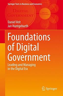 Foundations of Digital Government: Leading and Managing in the Digital Era (Springer Texts in Business and Economics)