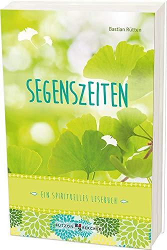 Segenszeiten: Ein spirituelles Lesebuch