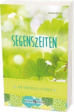 Segenszeiten: Ein spirituelles Lesebuch