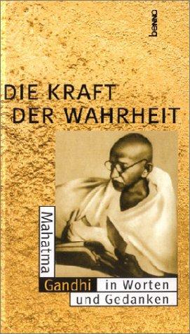 Die Kraft der Wahrheit. Mahatma Gandhi in Worten und Gedanken