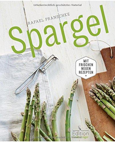 Spargel - Mit frischen neuen Rezepten