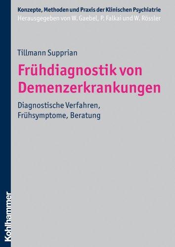 Frühdiagnostik von Demenzerkrankungen: Diagnostische Verfahren, Frühsymptome, Beratung (Konzepte Und Methoden Der Klinischen Psychiatrie)