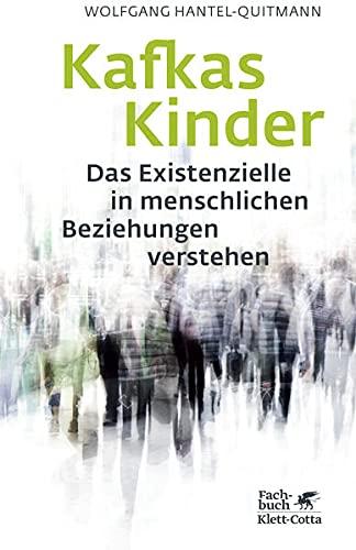 Kafkas Kinder: Das Existenzielle in menschlichen Beziehungen verstehen