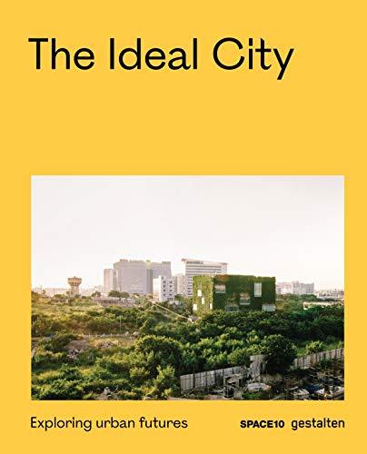 The Ideal City: Exploring Urban Futures: Towards Better Urban Futures