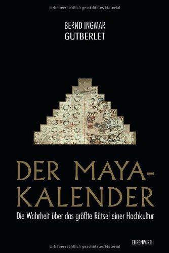 Der Maya-Kalender: Die Wahrheit über das größte Rätsel einer Hochkultur