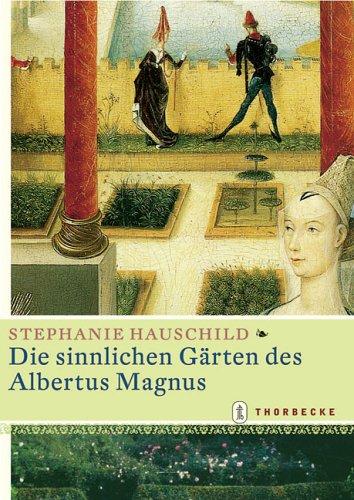 Die sinnlichen Gärten des Albertus Magnus