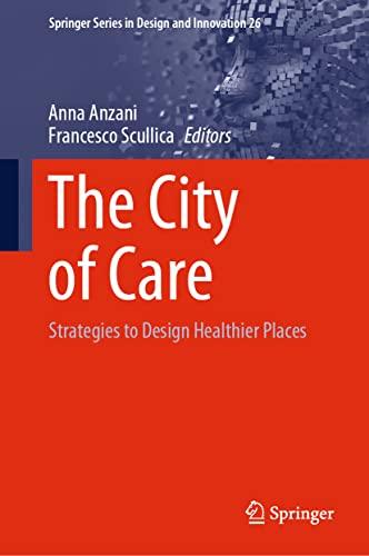 The City of Care: Strategies to Design Healthier Places (Springer Series in Design and Innovation, 26, Band 26)