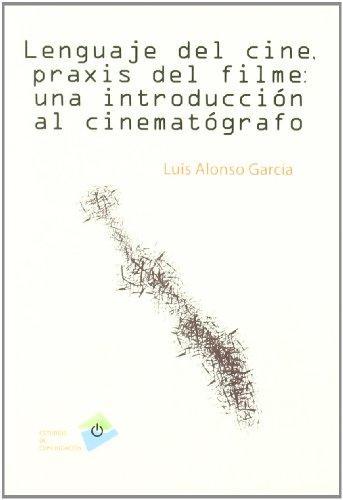 Lenguaje del cine, praxis del filme : una introducción al cinematógrafo (Estudios de Comunicación)