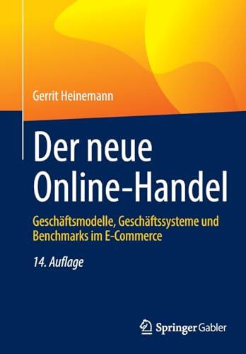 Der neue Online-Handel: Geschäftsmodelle, Geschäftssysteme und Benchmarks im E-Commerce