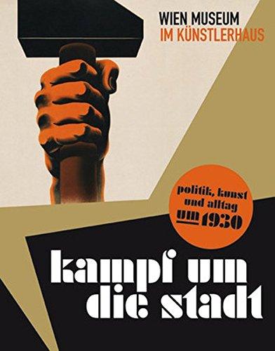 Kampf um die Stadt: Politik, Kunst und Alltag um 1930