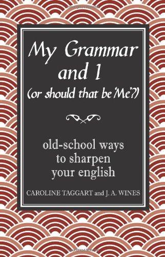 My Grammar and I (Or Should That be 'Me'?): Old-School Ways to Sharpen Your English