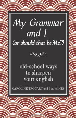 My Grammar and I (Or Should That be 'Me'?): Old-School Ways to Sharpen Your English