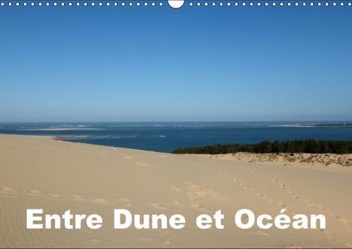 Entre Dune et Océan (Calendrier mural 2018 DIN A3 horizontal): Entre la majestueuse Dune du Pilat et l'Océan Atlantique (Calendrier mensuel, 14 Pages ... [Apr 01, 2017] Hanel - Photographies, Alain