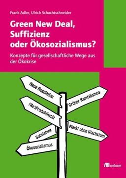 Green New Deal, Suffizienz oder Ökosozialismus?: Konzepte für gesellschaftliche Wege aus der Ökokrise