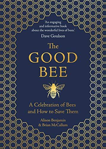 The Good Bee: A Celebration of Bees  And How to Save Them