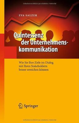 Quintessenz der Unternehmenskommunikation: Wie Sie Ihre Ziele im Dialog mit Ihren Stakeholdern besser erreichen können (Quintessenz-Reihe)