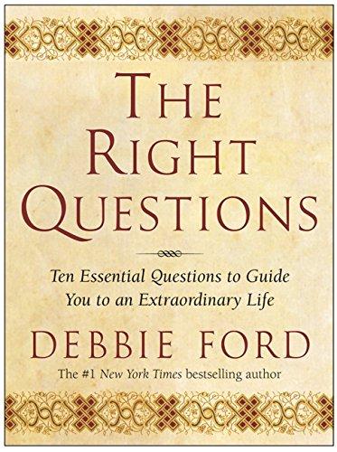 The Right Questions: Ten Essential Questions To Guide You To An Extraordinary Life