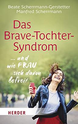 Das Brave-Tochter-Syndrom: ... und wie Frau sich davon befreit (HERDER spektrum)